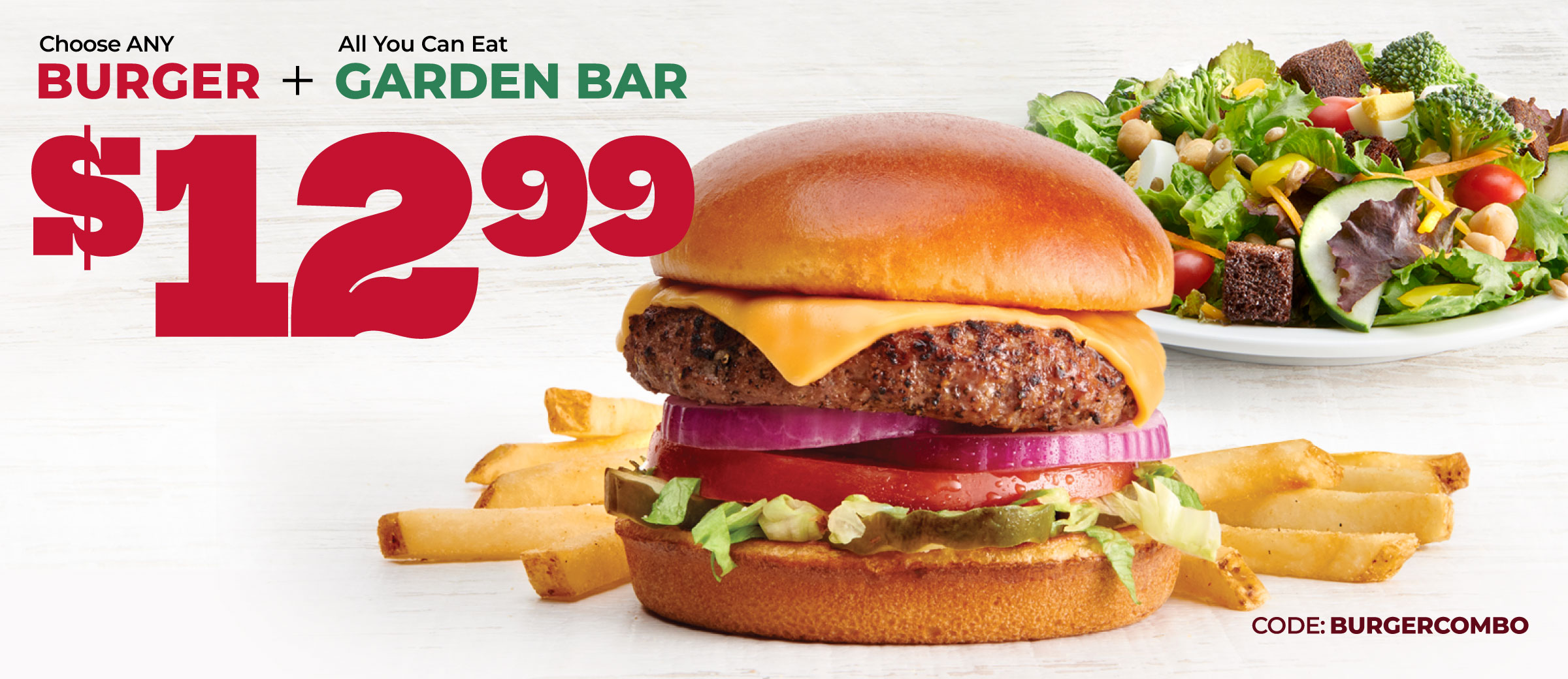 $12.99 ANY burger + Garden Bar Combo